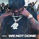 WE NOT DONE Single