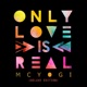 Only Love Is Real Deluxe Edition