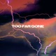 Too Far Gone Single
