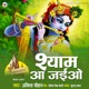 Shyam Aa Jaiyo Single