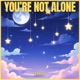 you re not alone Single