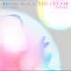 BRING BACK THE COLOR Single