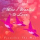 Who I Wanted to Love Single