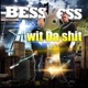 Bess Wess Wit da Shit