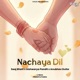 Nachaya Dil Single