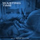 Wasting Time feat Self Made Davion Single