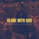ALONE WITH GOD Spontaneous Worship