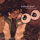 without you feat Jades Kawai Sprite Single