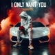 I Only Want You Single