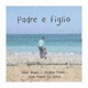 Padre e figlio feat Gian Marco La Serra Andrea Moro Single