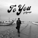 To You feat Ogranya Single