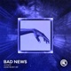 Bad News Single