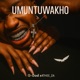 UMUNTUWAKHO Single