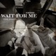 Wait 4 Me Single