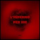 L INFERNO PER ME Single