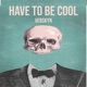 Have to Be Cool Single