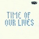 TIME OF OUR LIVES Single