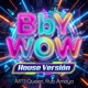 Bby Wow House Versión Single