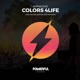 Colors 4Life Life Colors Festival 2017 Anthem Single