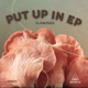 Put Up In EP