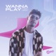 Wanna Play Single