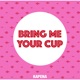 Bring Me Your Cup Single
