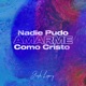 Nadie Pudo Amarme Como Cristo Single