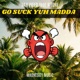 Go Suck Yuh Madda feat N tone Single