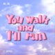 You walk I ll run Single