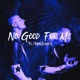 No Good For Me Single