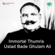 Immortal Thumris Ustad Bade Ghulam Ali
