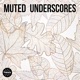 Muted Underscores
