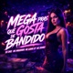 Mega Pras Que Gosta De Bandido feat MC Denny Single