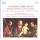 A Roman Christmas Italian Concertos and Cantatas