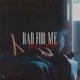Bad For Me Single