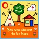You Were Chosen to Be Here