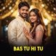 Bas Tu Hi Tu Single