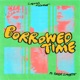 Borrowed Time feat Forest Claudette Single