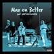 Max On Better feat Santaworldview Single