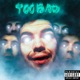 Too Bad feat PFV Single