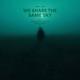We Share the Same Sky Sped Up Single
