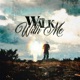 Walk With Me Single