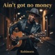 Ain t Got No Money Single