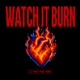 WATCH IT BURN Single