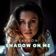 Shadow on Me Single