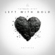 Left With Gold Single