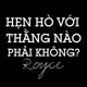 Hẹn Hò Với Thằng Nào Phải Không Single