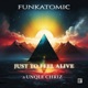 Just to Feel Alive Funkatomic Radio Single