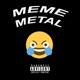 Meme Metal Single