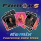 Famous Remix feat Cake Moss Ryan Gentner Single